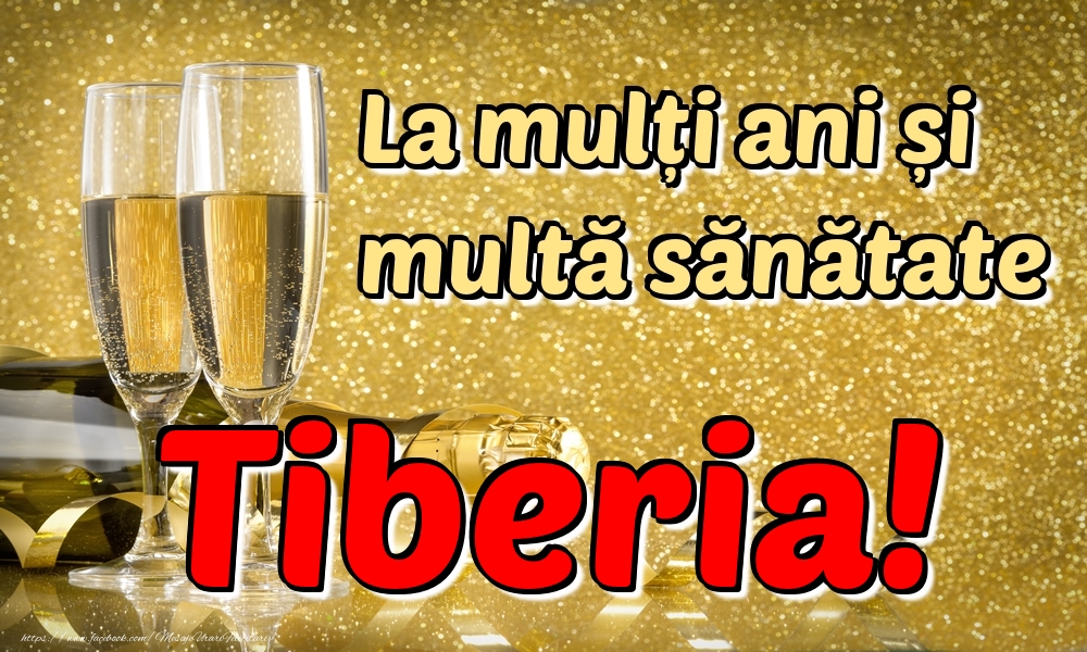 Felicitari de la multi ani - Sampanie | La mulți ani multă sănătate Tiberia!