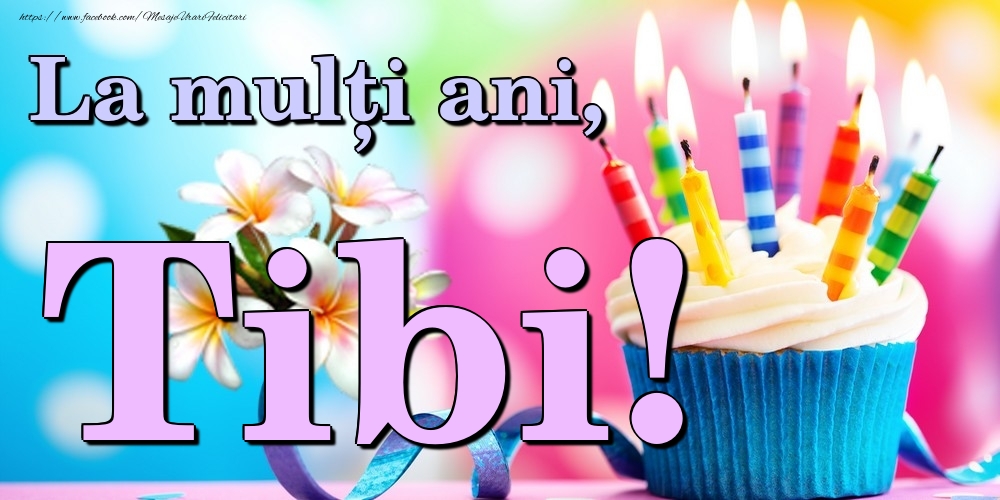 Felicitari de la multi ani - Flori & Tort | La mulți ani, Tibi!