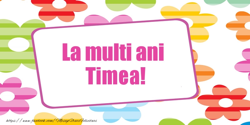 Felicitari de la multi ani - La multi ani Timea!