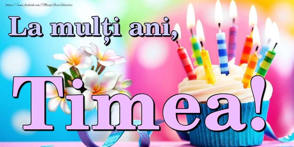 Felicitari de la multi ani - La mulți ani, Timea!