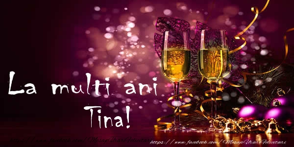 Felicitari de la multi ani - La multi ani Tina!