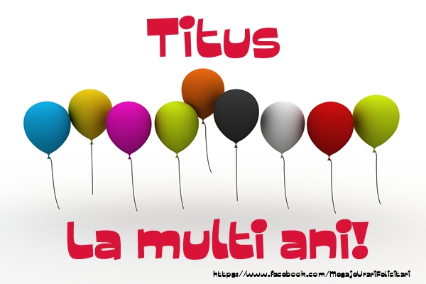 Felicitari de la multi ani - Titus La multi ani!