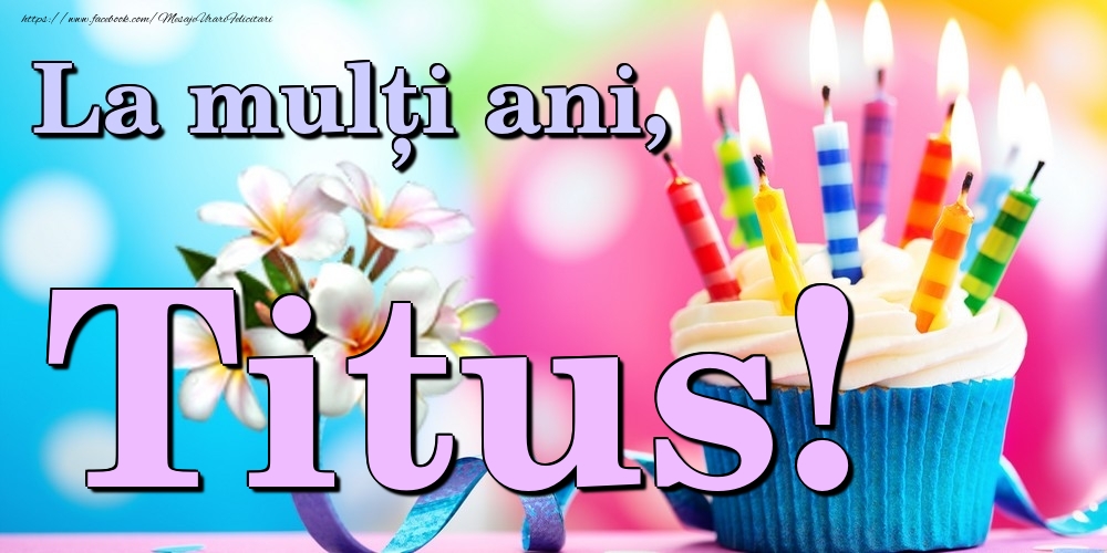 Felicitari de la multi ani - La mulți ani, Titus!