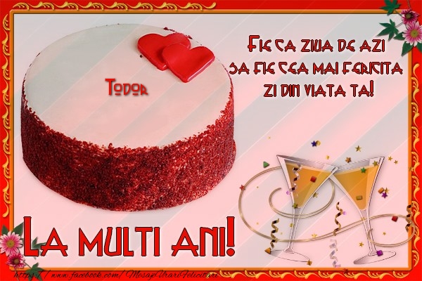 Felicitari de la multi ani - Tort | La multi ani, Todor! Fie ca ziua de azi sa fie cea mai fericita  zi din viata ta!