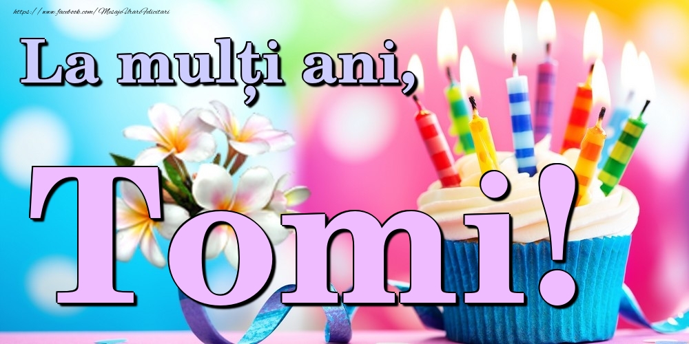 Felicitari de la multi ani - Flori & Tort | La mulți ani, Tomi!