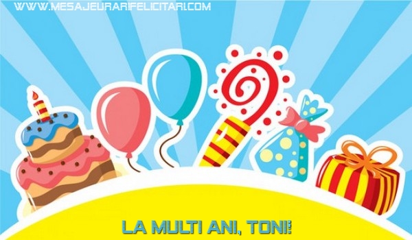 Felicitari de la multi ani - Baloane & Cadou & Tort | La multi ani, Toni!