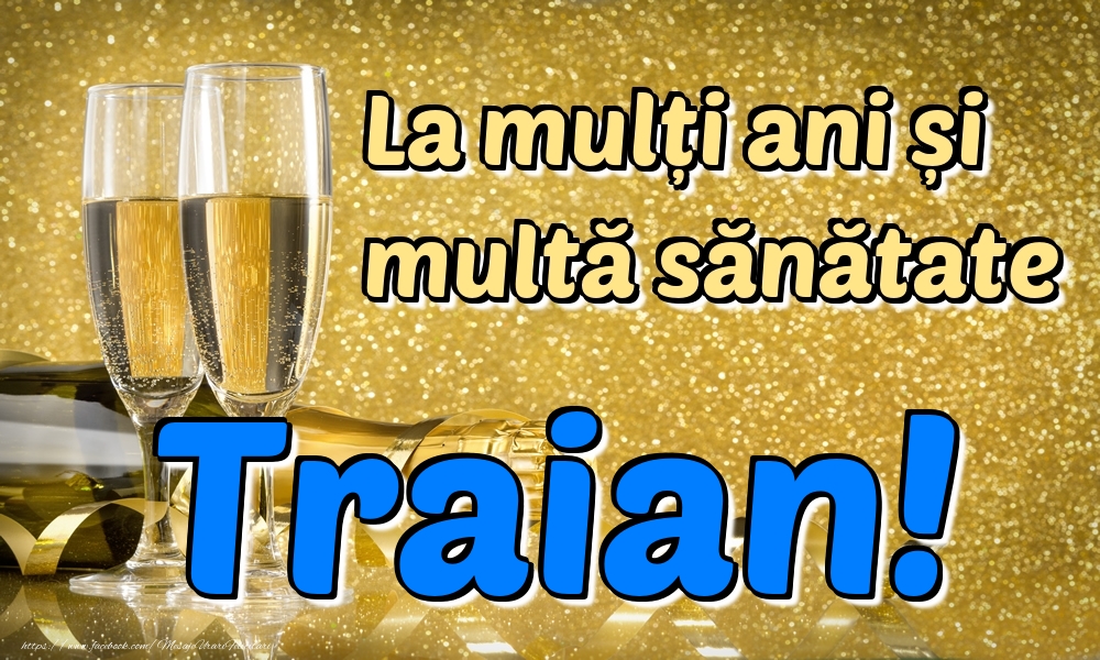 Felicitari de la multi ani - La mulți ani multă sănătate Traian!