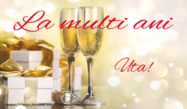 Felicitari de la multi ani - La multi ani Uta!