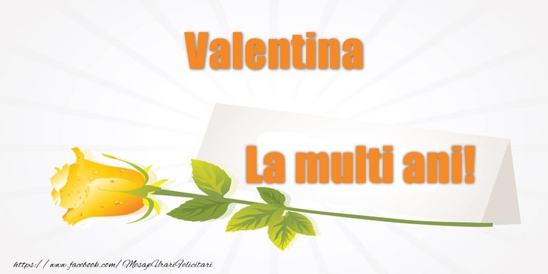 Felicitari de la multi ani - Flori | Pentru Valentina La multi ani!