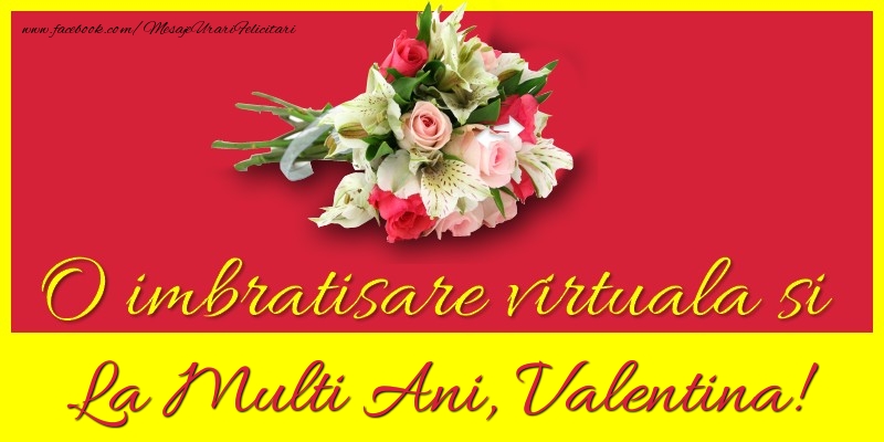 Felicitari de la multi ani - Flori | O imbratisare virtuala si la multi ani, Valentina