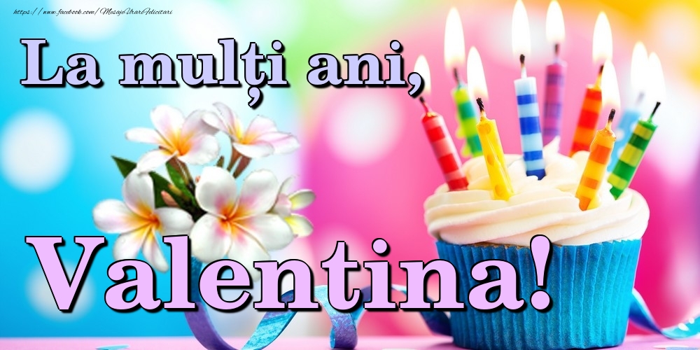 Felicitari de la multi ani - Flori & Tort | La mulți ani, Valentina!