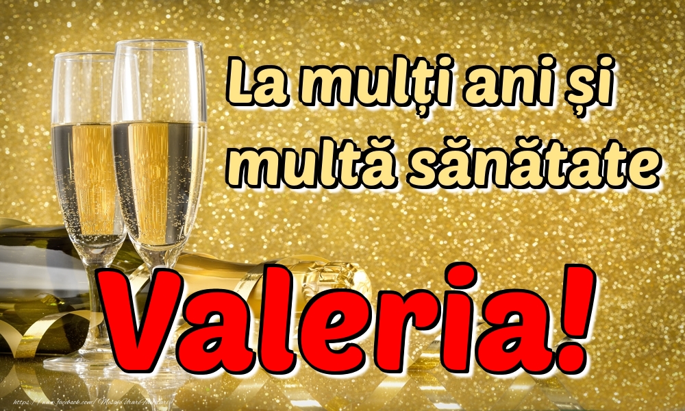 Felicitari de la multi ani - La mulți ani multă sănătate Valeria!