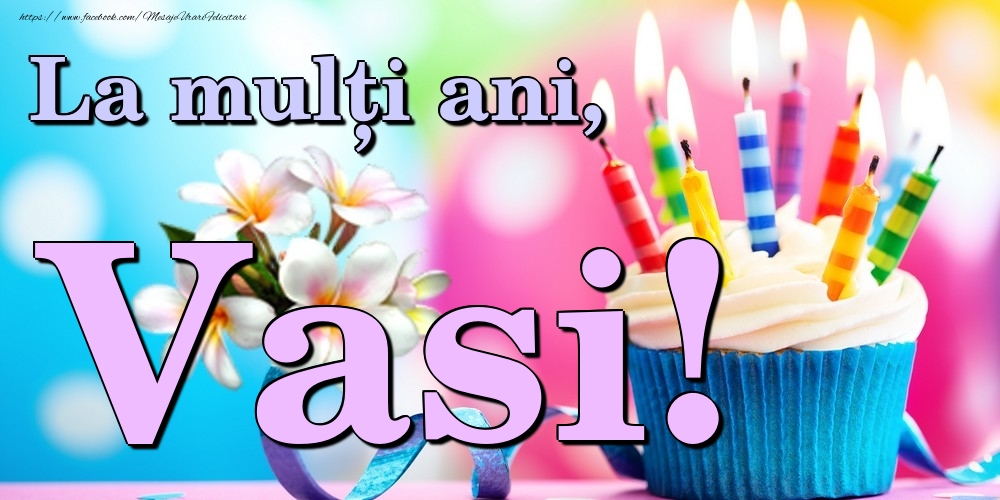Felicitari de la multi ani - Flori & Tort | La mulți ani, Vasi!