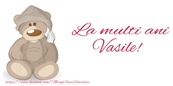 Felicitari de la multi ani - Ursuleti | La multi ani Vasile!