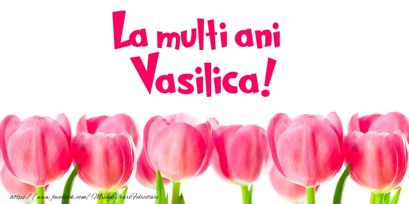 Felicitari de la multi ani - Flori & Lalele | La multi ani Vasilica!