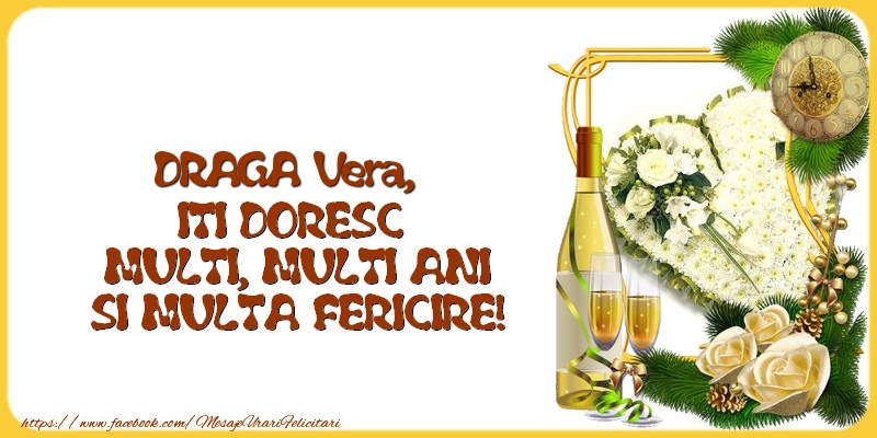Felicitari de la multi ani - 1 Poza & Flori & Ramă Foto & Sampanie & Trandafiri | DRAGA Vera,  ITI DORESC  MULTI, MULTI ANI SI MULTA FERICIRE!