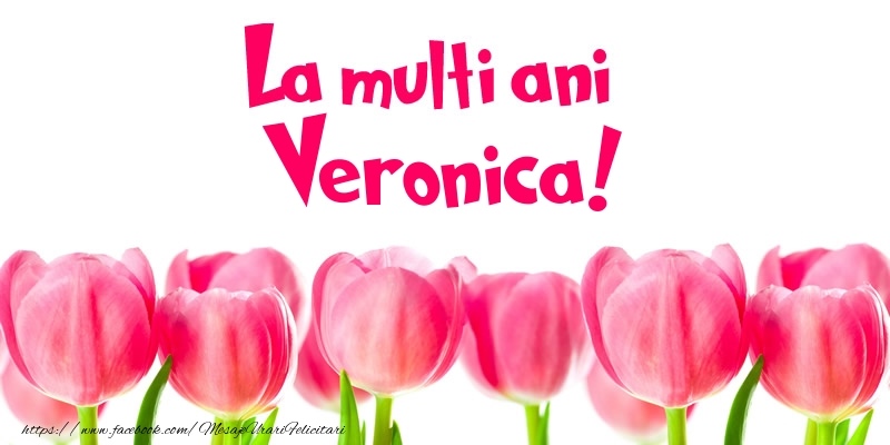 Felicitari de la multi ani - Flori & Lalele | La multi ani Veronica!