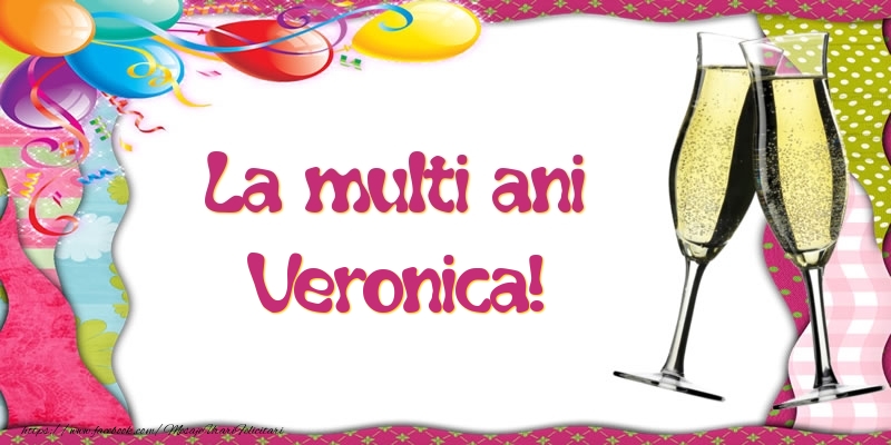 Felicitari de la multi ani - Baloane & Sampanie | La multi ani, Veronica!