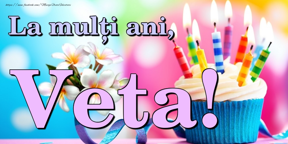 Felicitari de la multi ani - Flori & Tort | La mulți ani, Veta!