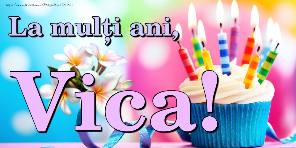 Felicitari de la multi ani - Flori & Tort | La mulți ani, Vica!