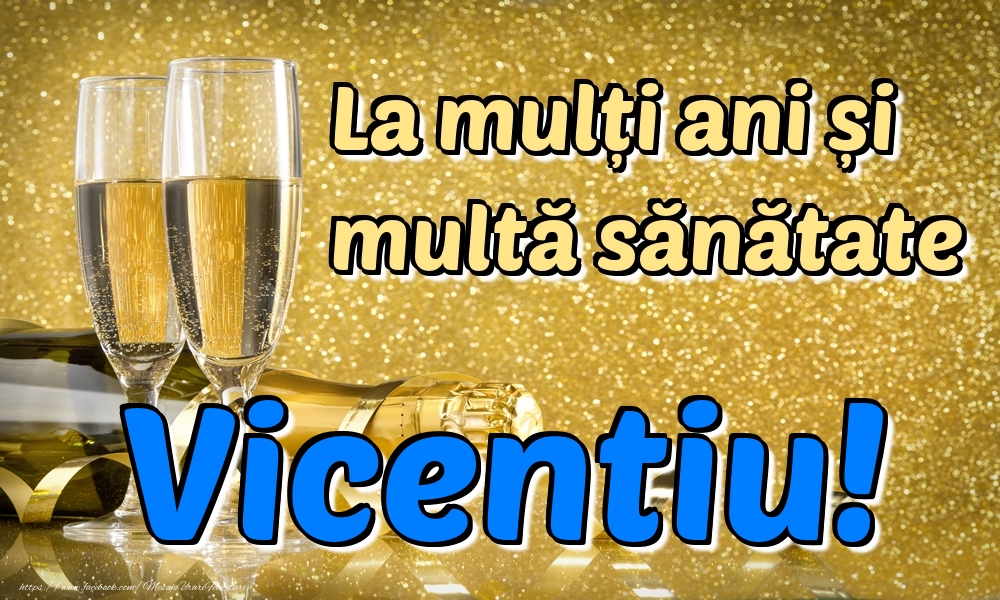 Felicitari de la multi ani - Sampanie | La mulți ani multă sănătate Vicentiu!