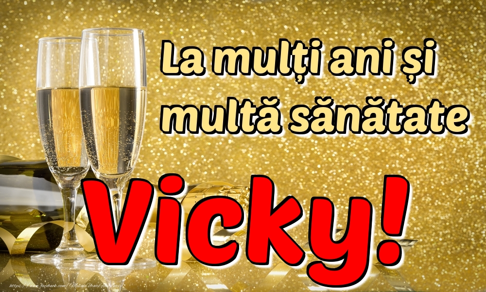 Felicitari de la multi ani - Sampanie | La mulți ani multă sănătate Vicky!
