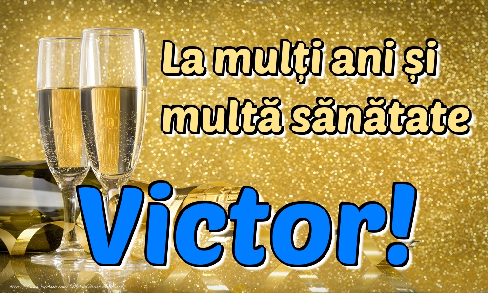 Felicitari de la multi ani - Sampanie | La mulți ani multă sănătate Victor!