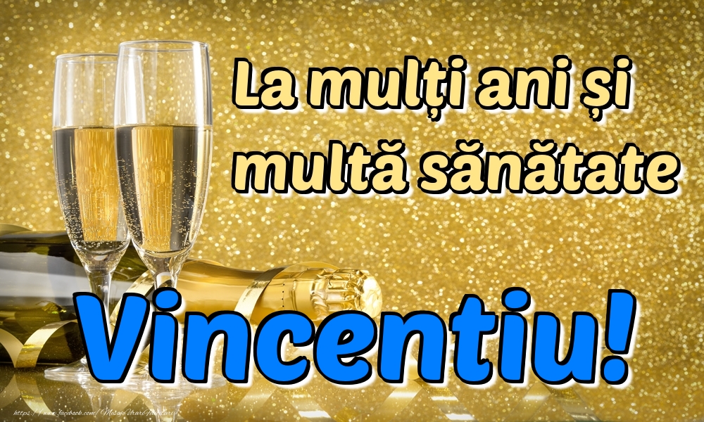 Felicitari de la multi ani - La mulți ani multă sănătate Vincentiu!