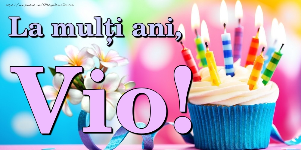 Felicitari de la multi ani - Flori & Tort | La mulți ani, Vio!