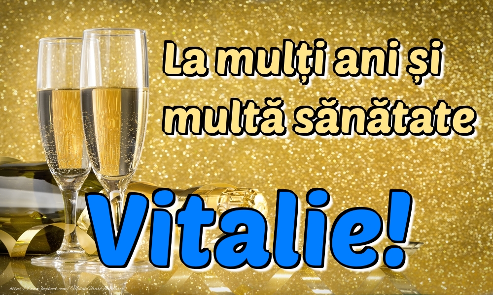 Felicitari de la multi ani - La mulți ani multă sănătate Vitalie!