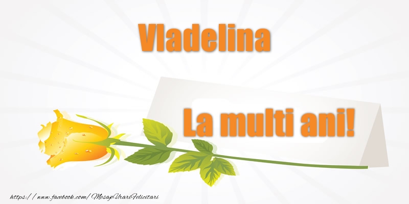 Felicitari de la multi ani - Flori | Pentru Vladelina La multi ani!