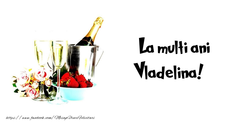 Felicitari de la multi ani - Flori & Sampanie | La multi ani Vladelina!