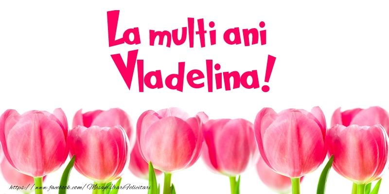  Felicitari de la multi ani - Flori & Lalele | La multi ani Vladelina!