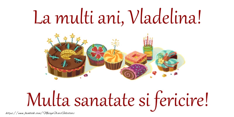 Felicitari de la multi ani - La multi ani, Vladelina! Multa sanatate si fericire!