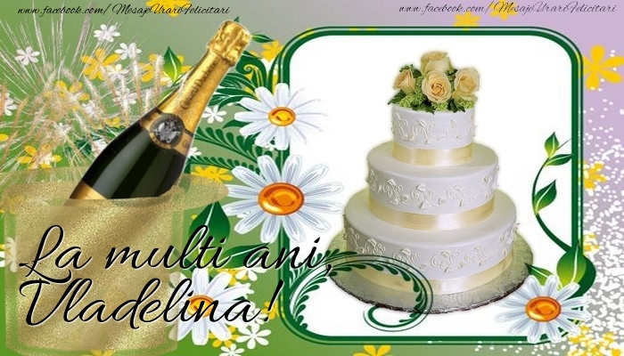 Felicitari de la multi ani - Tort & Sampanie | La multi ani, Vladelina