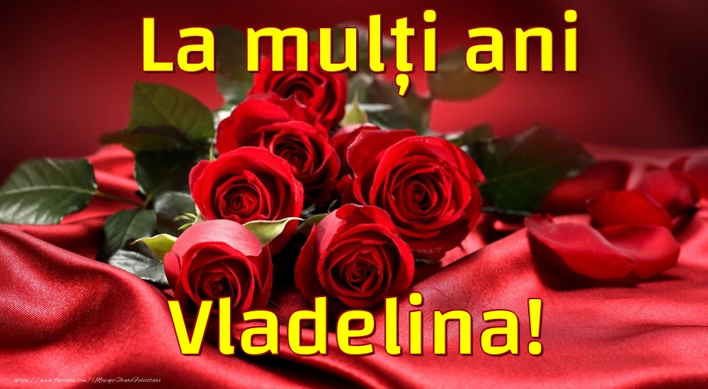  Felicitari de la multi ani - Trandafiri | La mulți ani Vladelina!