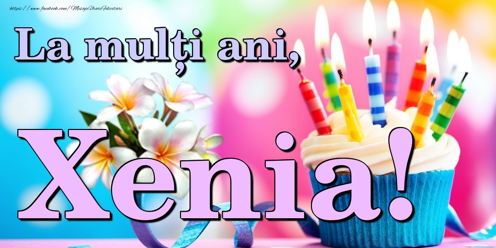 Felicitari de la multi ani - Flori & Tort | La mulți ani, Xenia!