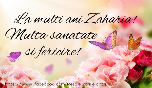Felicitari de la multi ani - La multi ani Zaharia! Multa sanatate si fericire!