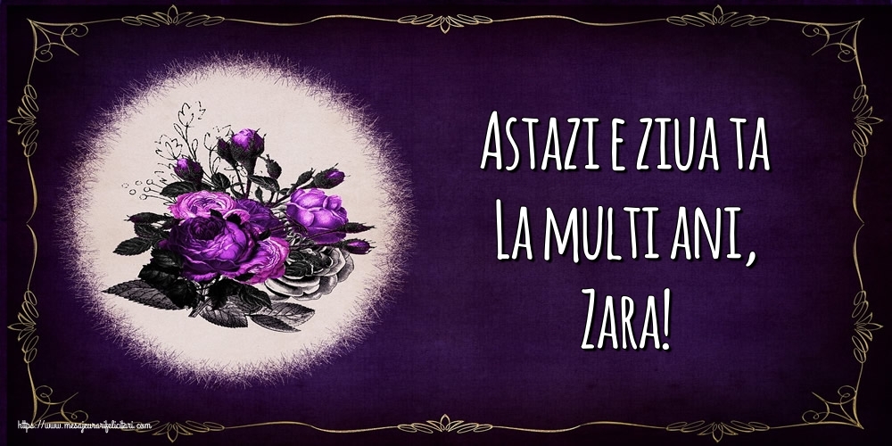 Felicitari de la multi ani - Flori | Astazi e ziua ta La multi ani, Zara!