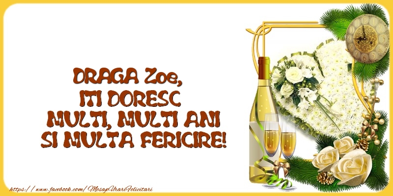 Felicitari de la multi ani - 1 Poza & Flori & Ramă Foto & Sampanie & Trandafiri | DRAGA Zoe,  ITI DORESC  MULTI, MULTI ANI SI MULTA FERICIRE!