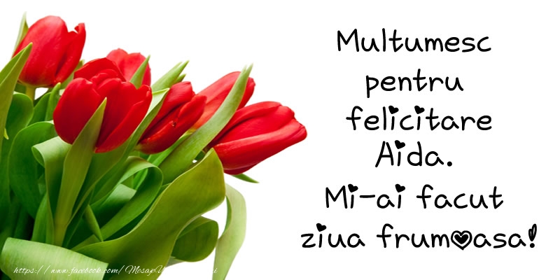 Felicitari de multumire - Multumesc pentru  felicitare Aida! Mi-ai facut  ziua frumoasa!