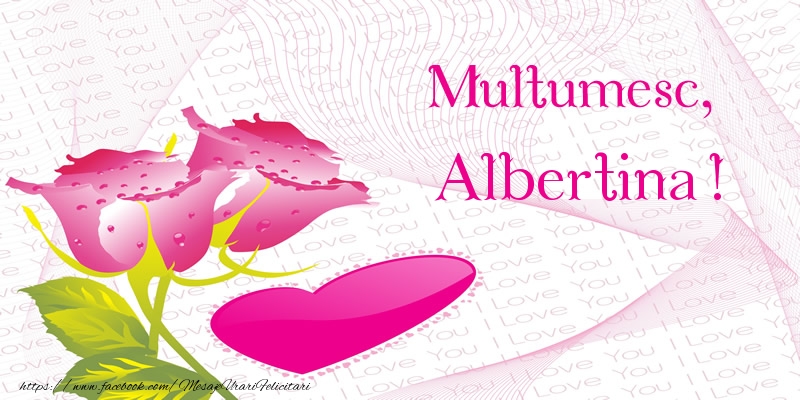 Felicitari de multumire - ❤️❤️❤️ Inimioare & Trandafiri | Multumesc, Albertina!