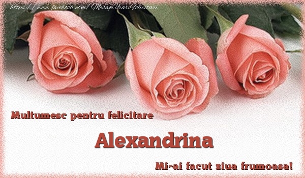 Felicitari de multumire - Trandafiri | Multumesc pentru felicitare Alexandrina! Mi-ai facut ziua frumoasa!
