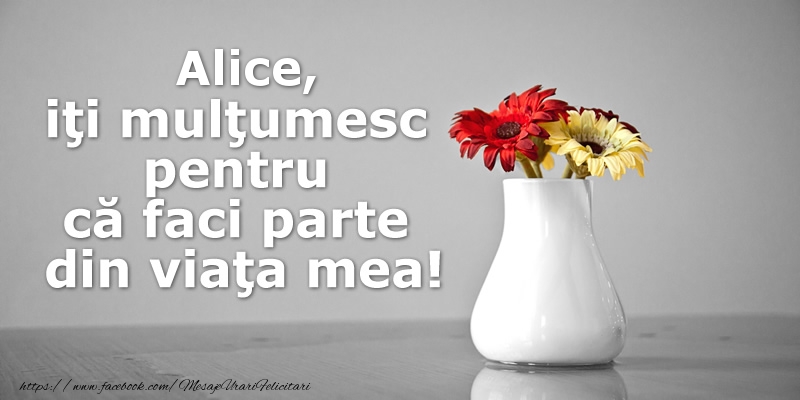 Felicitari de multumire - Buchete De Flori | Alice iti multumesc pentru ca faci parte din viata mea!