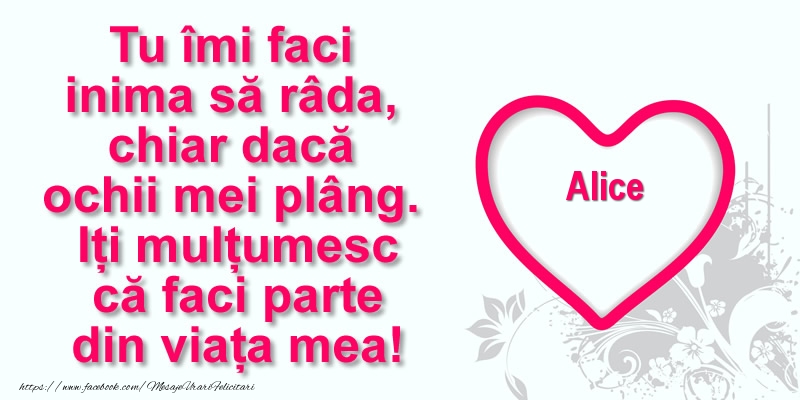 Felicitari de multumire - ❤️❤️❤️ Inimioare | Pentru Alice: Tu îmi faci  inima să râda, chiar dacă  ochii mei plâng. Iți mulțumesc că faci parte din viața mea!