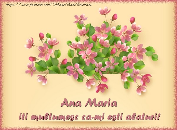 Felicitari de multumire - Flori | Ana Maria, iti multumesc ca-mi esti alaturi!