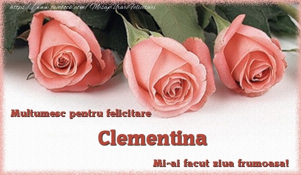 Felicitari de multumire - Trandafiri | Multumesc pentru felicitare Clementina! Mi-ai facut ziua frumoasa!