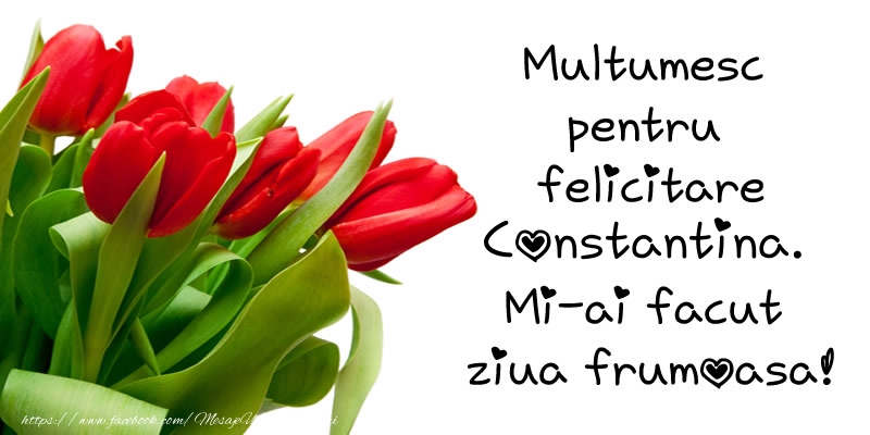 Felicitari de multumire - Multumesc pentru  felicitare Constantina! Mi-ai facut  ziua frumoasa!