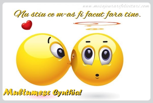 Felicitari de multumire - Emoticoane | Nu stiu ce m-as fi facut fara tine. Multumesc Cynthia