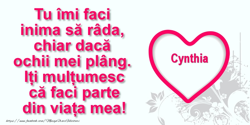 Felicitari de multumire - ❤️❤️❤️ Inimioare | Pentru Cynthia: Tu îmi faci  inima să râda, chiar dacă  ochii mei plâng. Iți mulțumesc că faci parte din viața mea!